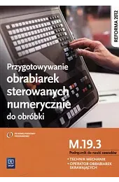Przygotowanie obrabiarek sterowanych numerycznie do obróbki.,Janusz Figurski