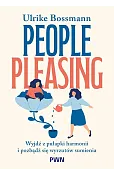 People pleasing. Wyjdź z pułapki harmonii i pozbądź się wyrzutów sumienia