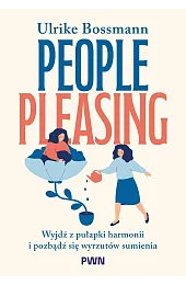 People pleasing. Wyjdź z pułapki harmonii,Bossmann Ulrike