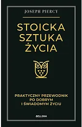 Stoicka sztuka życia. Praktyczny przewodnik po dobrym i świadomym życiu