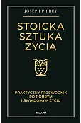 Stoicka sztuka życia. Praktyczny przewodnik po dobrym i świadomym życiu