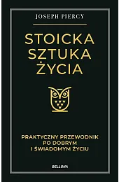 Stoicka sztuka życia. Praktyczny przewodnik po,Piercy Joseph