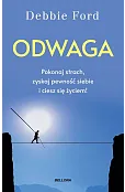 Odwaga. Pokonaj strach, zyskaj pewność siebie i ciesz się życiem!