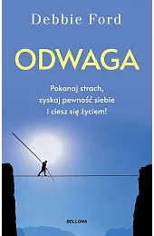 Odwaga. Pokonaj strach, zyskaj pewność siebie,Debbie Ford
