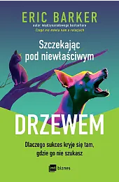 Szczekając pod niewłaściwym drzewem. Dlaczego sukces,Barker Eric