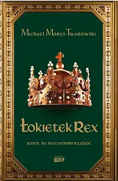 Łokietek Rex Jeden by wszystkimi rządzić,Michael Morys-Twarowski