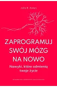 Zaprogramuj swój mózg na nowo. Nawyki, które odmienią twoje życie