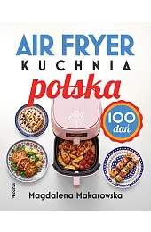Air fryer. Kuchnia polskaMagdalena Makarowska