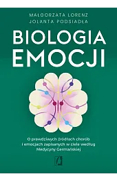 Biologia emocji. O prawdziwych źródłach chorób i emocjach zapisanych w ciele według Medycyny Germańs