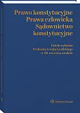 Prawo konstytucyjne - prawa człowieka - sądownictwo konstytucyjne. Dzieła wybrane Profesora Leszka Garlickiego w 80. rocznicę urodzin