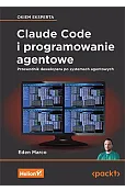 Claude Code i programowanie agentowe. Przewodnik dewelopera po systemach agentowych