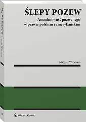 Ślepy pozew. Anonimowość pozwanego w prawie polskim i amerykańskim [PRZEDSPRZEDAŻ]