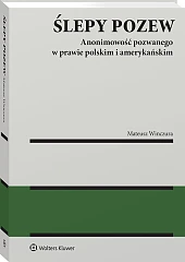 Ślepy pozew. Anonimowość pozwanego w prawie polskim i amerykańskim [PRZEDSPRZEDAŻ]