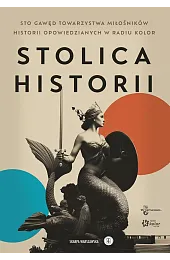 Stolica historii. Sto gawęd Towarzystwa Miłośników,zbiorowa Praca