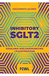 Inhibitory SGLT2. Działania wielokierunkowe i plejotropoweLelonek Małgorzata