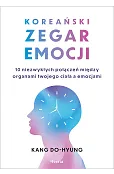 Koreański zegar emocji. 10 niezwykłych połączeń między organami twojego ciała a emocjami