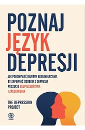 Poznaj język depresji. Jak pokonywać bariery komunikacyjne, by zapewnić osobom z depresją poczucie bezpieczeństwa i zrozumienia