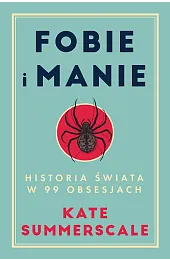 Fobie i manie. Historia świata w,Summerscale Kate