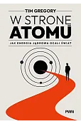 W stronę atomu. Jak energia jądrowa ocali świat
