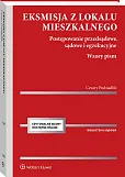 Eksmisja z lokalu mieszkalnego. Postępowanie przedsądowe, sądowe i egzekucyjne z wzorami pism [PRZEDSPRZEDAŻ]
