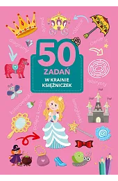 50 zadań. W krainie księżniczekMonika Kalinowska