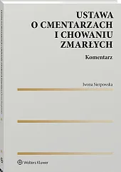 Ustawa o cmentarzach i chowaniu zmarłych. Komentarz [PRZEDSPRZEDAŻ]