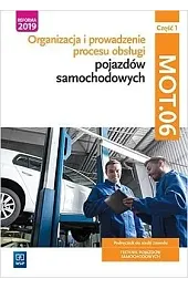 Organizacja i prowadzenie procesu obsługi pojazdów samochodowych. Kwalif. MOT.06. Podręcznik. cz.1