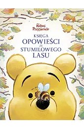 Księga opowieści ze Stumilowego Lasu. Disney Kubuś i Przyjaciele