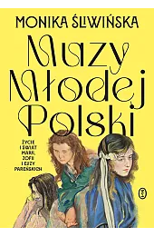Muzy Młodej Polski. Życie i świat Marii, Zofii i Elizy Pareńskich