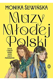 Muzy Młodej Polski. Życie i świat,Monika Śliwińska