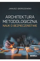 Architektura metodologiczna nauk o bezpieczeństwieJanusz Gierszewski