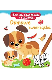 Baw się, przyklejaj i koloruj! Domowe zwierzątka