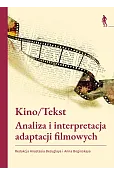 Kino/Tekst. Analiza i interpretacja adaptacji filmowych