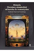 Historia literatury niemieckiej od baroku do romantyzmu. Wykłady Wojciecha Kunickiego
