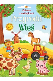Przyroda. Wieś. Zabawa z naklejkamizbiorowa Praca