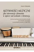 Aktywności muzyczne jako interwencje zdrowotne w opiece nad osobami z demencją. Analiza mechanizmów działania muzyki w środowisku domowym na przykładzie projektu HOMESIDE