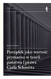Porządek jako wartość prymarna w teorii państwa i prawa Carla Schmitta