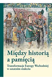 Między historią a pamięcią. Transformacje Europy,GibiecMagdaleny Pod Red.