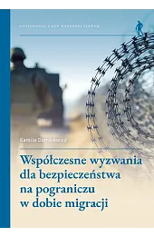 Współczesne wyzwania dla bezpieczeństwa na pograniczu w dobie migracji