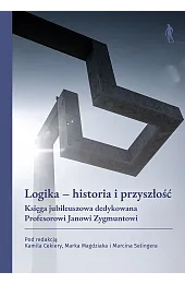 Logika – historia i przyszłość. Księga,zbiorowa Praca