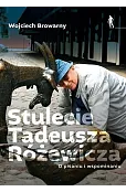 Stulecie Tadeusza Różewicza. O pisaniu i wspominaniu.