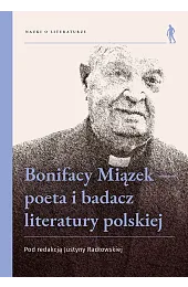 Bonifacy Miązek — poeta i badacz,Radłowska Justyna