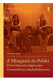 Z Hiszpanii do Polski. Doświadczenia migracyjne i komunikacja międzykulturowa