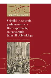 Sejmiki w systemie parlamentarnym Rzeczypospolitej za panowania Jana III Sobieskiego