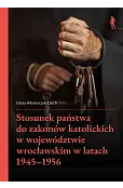 Stosunek państwa do zakonów katolickich w województwie wrocławskim w latach 1945–1956