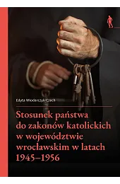 Stosunek państwa do zakonów katolickich w,Włodarczyk-Czech Edyta