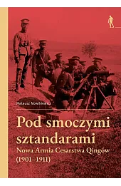 Pod smoczymi sztandarami. Nowa Armia Cesarstwa Qingów (1901–1911)