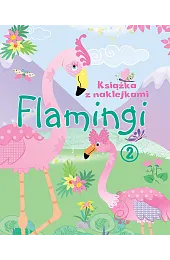 Flamingi. Książka z naklejkami 2zbiorowa Praca