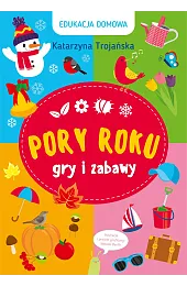Edukacja domowa. Pory roku. Gry i,Trojańska Katarzyna