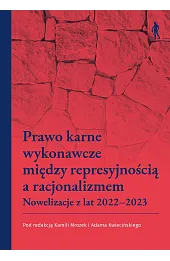 Prawo karne wykonawcze między represyjnością a racjonalizmem. Nowelizacje z lat 2022–2023